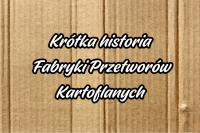 Krótka historia Fabryki Przetworów Kartoflanych